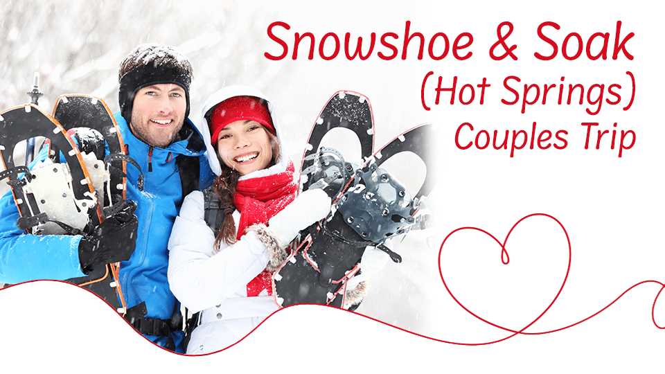 Flyer for Snowshoe and Soak at the Hot Springs – Couples Only